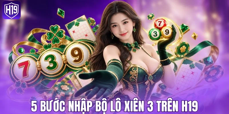 5 bước nhập bộ lô xiên 3 trên H19