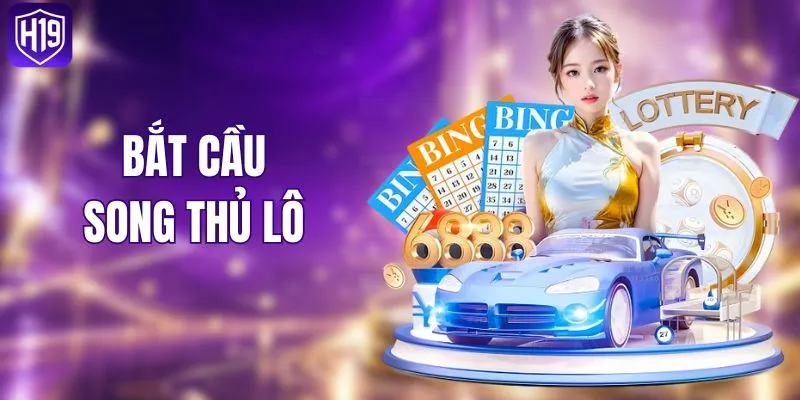 Cách Bắt Cầu Song Thủ Lô - Bí Quyết Chốt Số Thắng Đậm