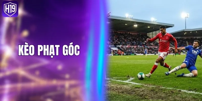 Bắt Kèo Phạt Góc Cực Chuẩn - Bí Kíp Từ Nhà Cái H19