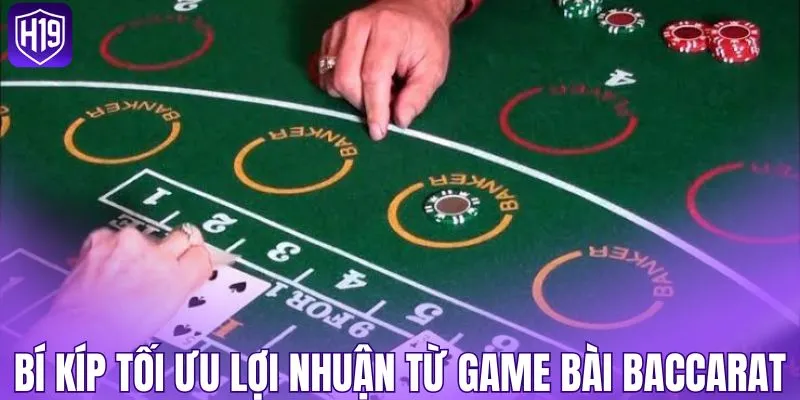 Bí kíp tối ưu lợi nhuận từ game bài baccarat