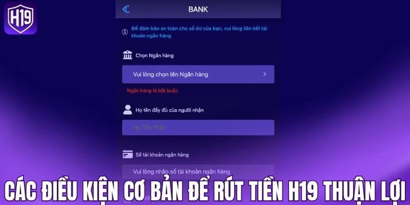Các điều kiện cơ bản để rút tiền H19 thuận lợi