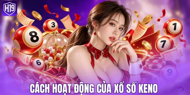 Cách hoạt động của xổ số Keno