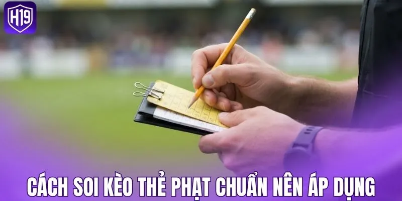 Cách soi kèo thẻ phạt chuẩn nên áp dụng