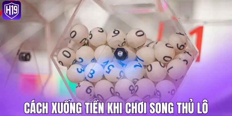 Cách xuống tiền khi chơi song thủ lô