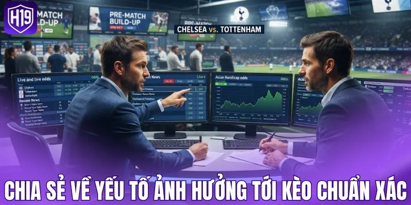 Chia sẻ về yếu tố ảnh hưởng tới kèo chuẩn xác