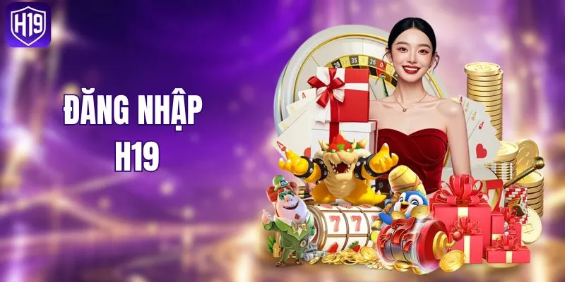 Đăng Nhập H19 - Các Bước Truy Cập Hệ Thống An Toàn Nhất