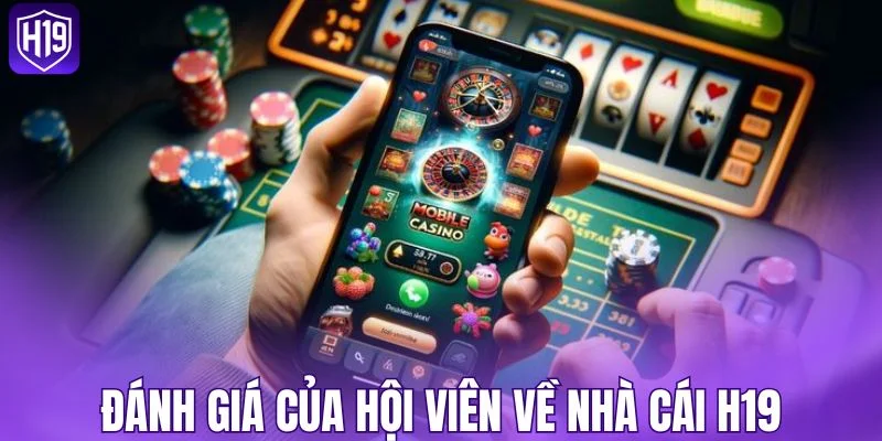 Đánh giá của hội viên về nhà cái H19