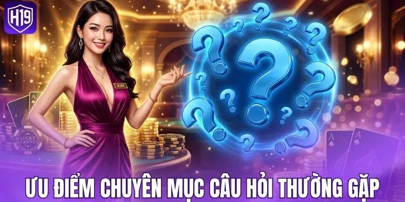 Điểm mạnh ấn tượng của chuyên mục FAQ H19