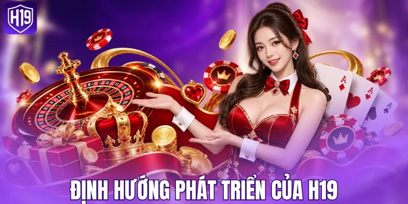 Định hướng xây dựng nền tảng H19