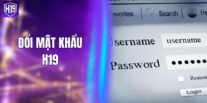 Đổi Mật Khẩu H19 - Nâng Cấp An Toàn Tài Khoản Dễ Dàng
