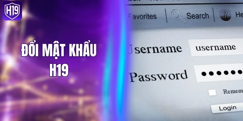 Đổi Mật Khẩu H19 - Nâng Cấp An Toàn Tài Khoản Dễ Dàng