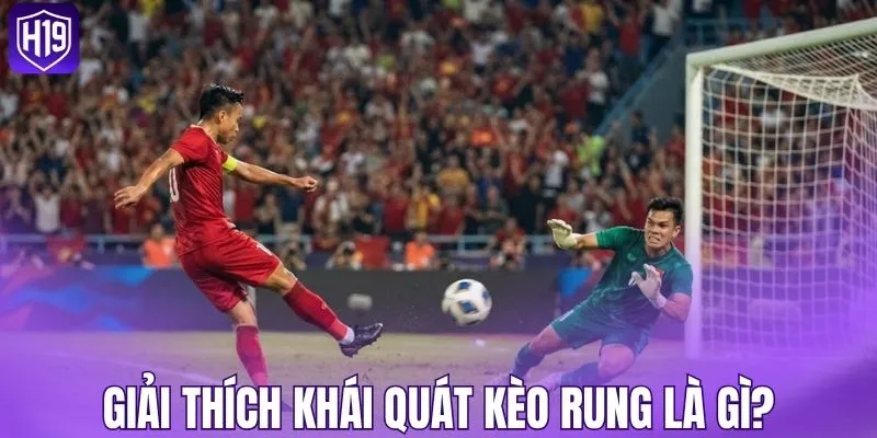 Giải thích khái quát kèo rung là gì?