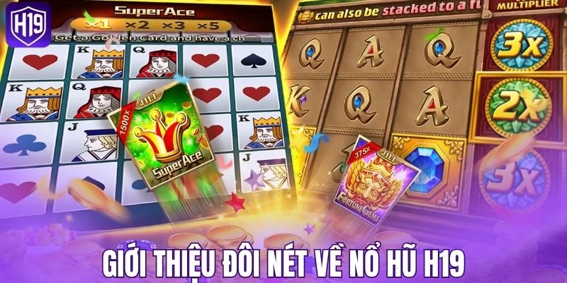 Giới thiệu đôi nét về nổ hũ H19