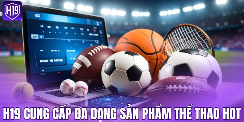 H19 cung cấp đa dạng sản phẩm thể thao hot