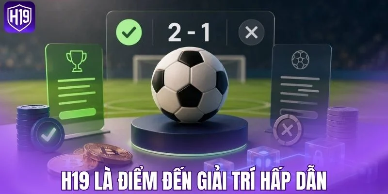 H19 là điểm đến giải trí hấp dẫn