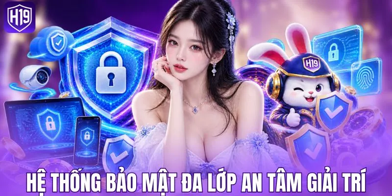 Hệ thống bảo mật đa lớp an tâm giải trí 