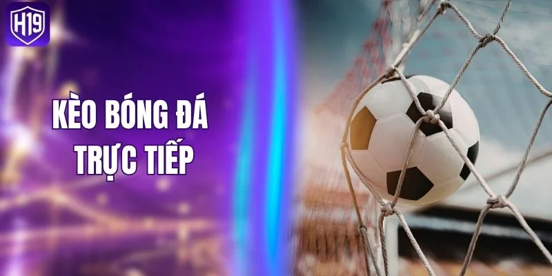 Kèo Bóng Đá Trực Tiếp - Bắt Sóng 4 Dạng Kèo Live 2026 