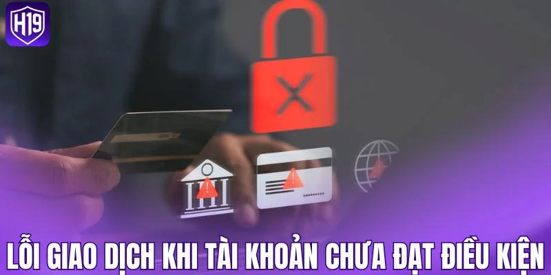 Lỗi giao dịch khi tài khoản chưa đạt điều kiện