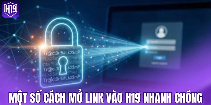 Một số cách mở link vào H19 nhanh chóng