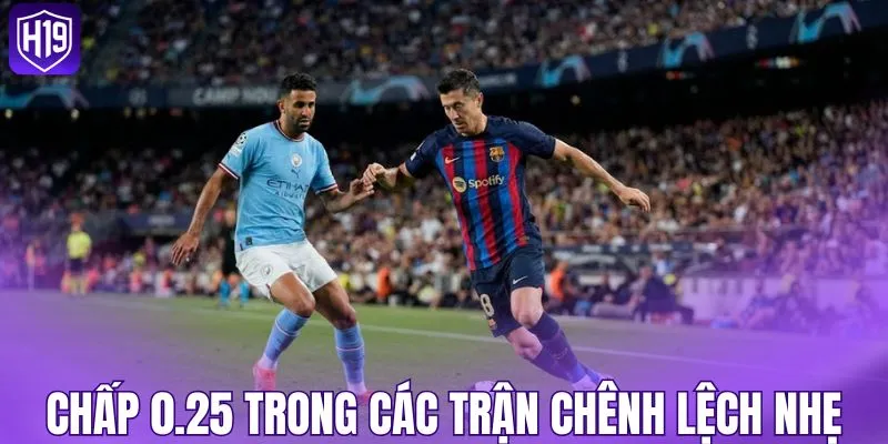Mức chấp 0.25 trong các trận chênh lệch nhẹ