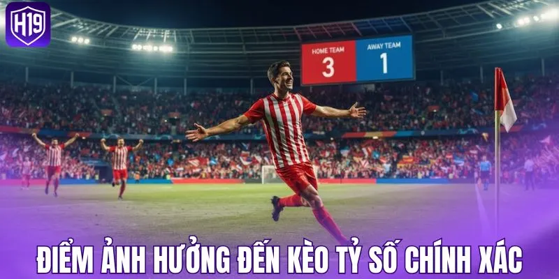 Những điểm ảnh hưởng đến kèo tỷ số chính xác