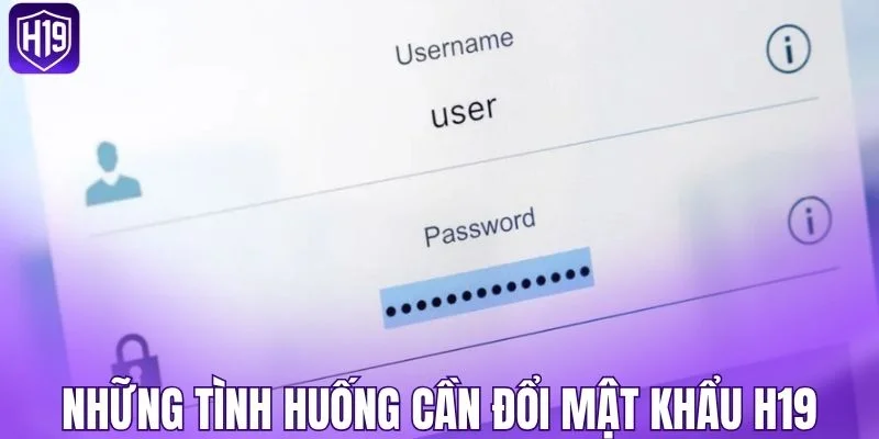 Những tình huống cần đổi mật khẩu H19