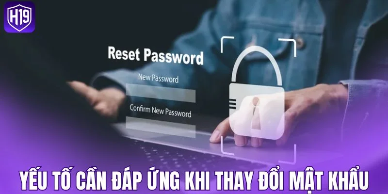 Những yếu tố cần đáp ứng khi thay đổi mật khẩu