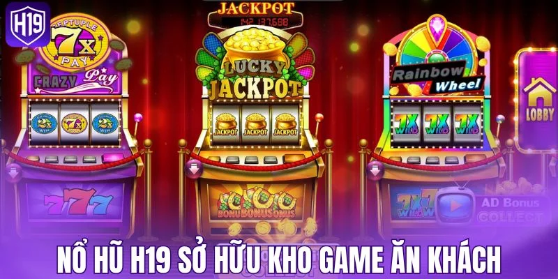 Nổ hũ H19 sở hữu kho game ăn khách