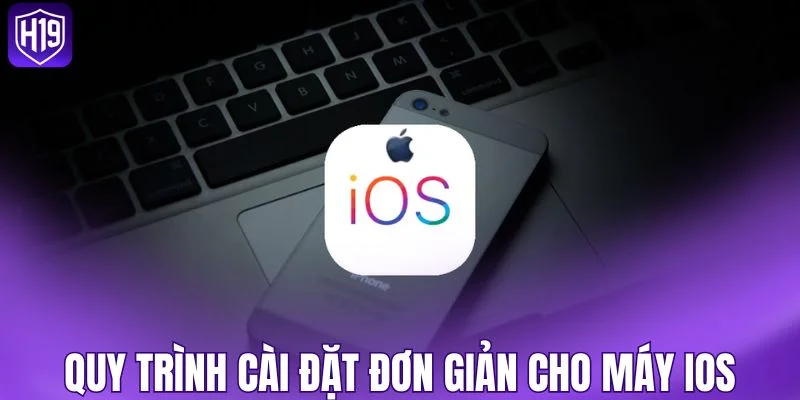 Quy trình cài đặt đơn giản cho máy iOS