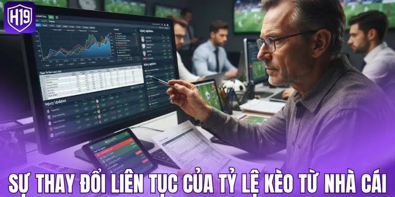 Sự thay đổi liên tục của tỷ lệ kèo từ nhà cái