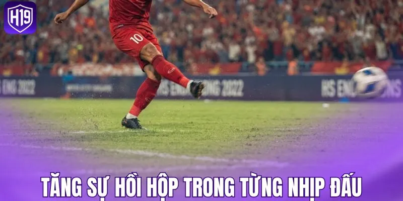 Tăng sự hồi hộp trong từng nhịp đấu