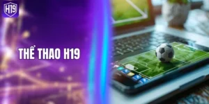 Thể Thao H19 - Sân Chơi Hơn +1000 Giải Đấu Hấp Dẫn
