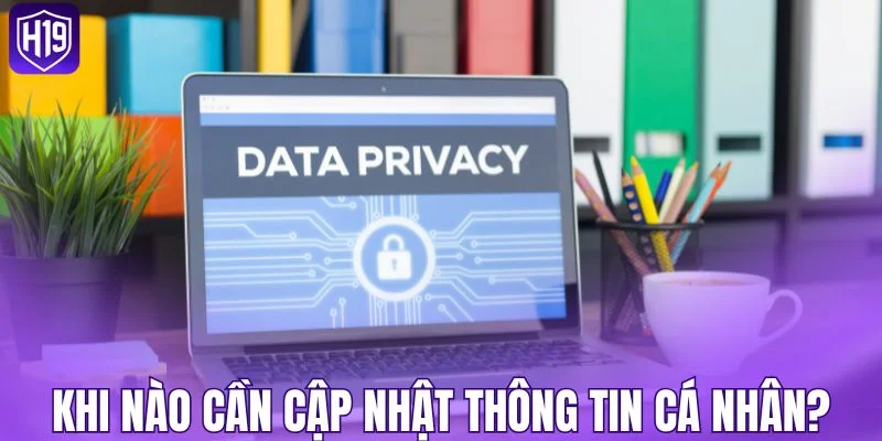 Thời điểm cần điều chỉnh thông tin cá nhân