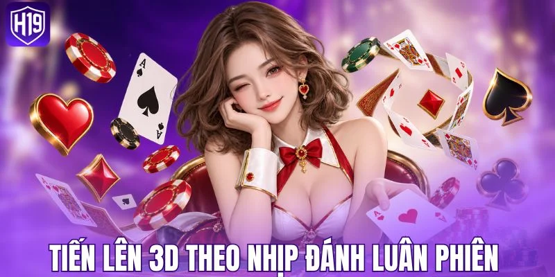 Tiến Lên 3D theo nhịp đánh luân phiên 