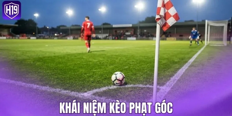 Tổng quan kèo phạt góc